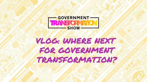 Vlog: Where next for Government Transformation?