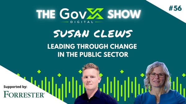 GovX Show #56 - Leading through change in the public sector - Susan Clews