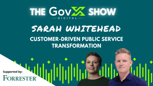 GovX Show #41: Customer-driven public service transformation - Sarah Whitehead, IPO